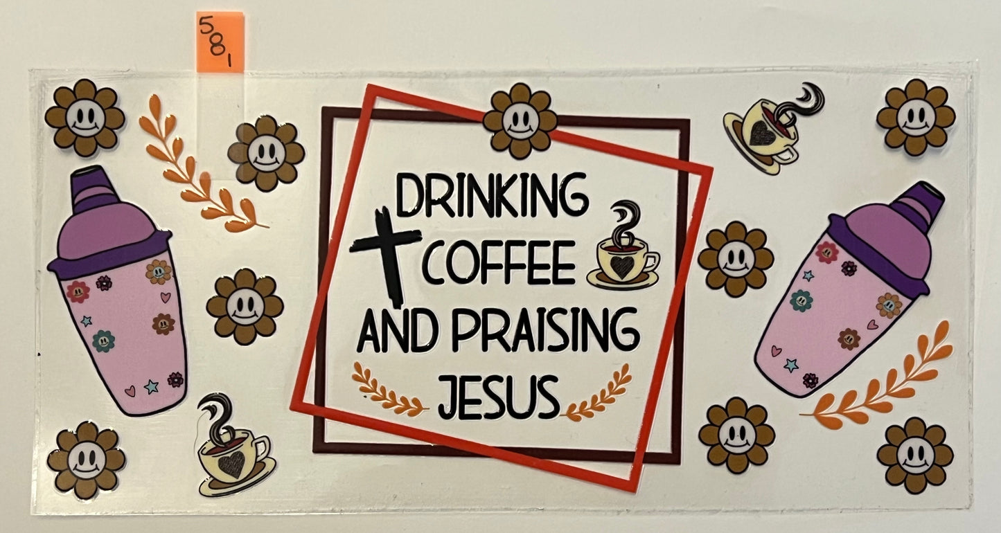 Drink Coffe and Praise the Lord  - W581