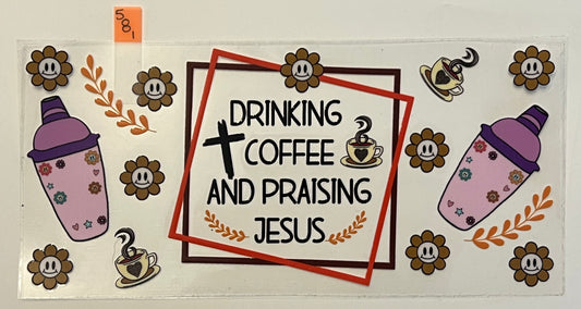 Drink Coffe and Praise the Lord  - W581